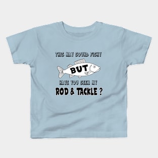 Have you seen my Rod & Tackle? Kids T-Shirt